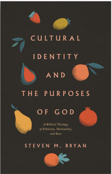 Cultural Identity and the Purposes of God: A Biblical Theology of Ethnicity, Nationality, and Race