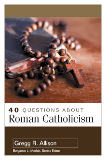 40 Questions About Roman Catholicism