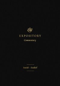 Isaiah - Ezekiel - ESV Expository Commentary Vol.VI