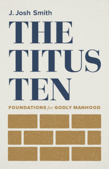 Titus Ten - Foundations for Godly Manhood