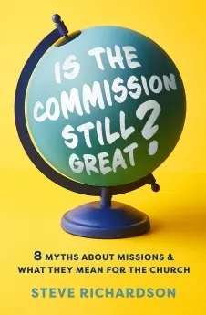 IS THE COMMISSION STILL GREAT?: 8 MYTHS ABOUT MISSIONS