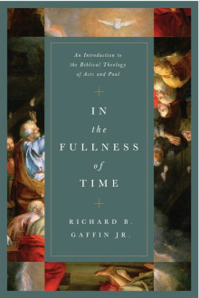 In the Fullness of Time - Intro to the Biblical Theology of Acts and Paul