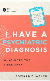 I HAVE A PSYCHIATRIC DIAGNOSIS: WHAT DOES THE BIBLE SAY?