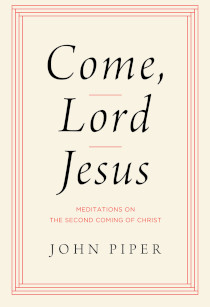 Come, Lord Jesus: Meditations on the Second Coming of Christ