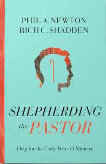 Shepherding the Pastor: Help for the early years of ministry