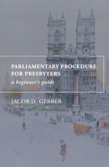 PARLIAMENTARY PROCEDURE FOR PRESBYTERS A BEGINNER'S GUIDE