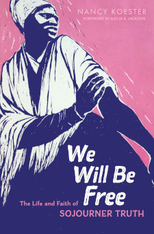 We Will Be Free - The Life and Faith of Sojourner Truth