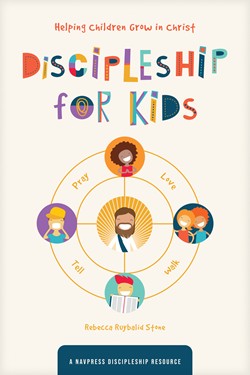 Discipleship for Kids:Helping Children Grow in Christ