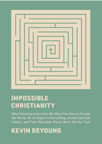 Impossible Christianity: Why Following Jesus Does Not Mean You Have to Change the World