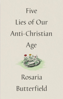 Five Lies of Our Anti-Christian Age