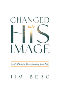 Changed into His Image: God's Plan for Transforming Your Life