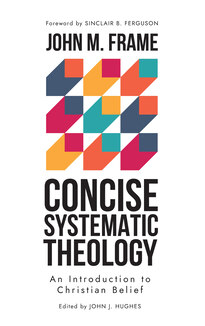 Concise Systematic Theology - An Introduction to Christian Belief