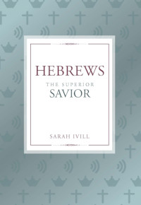 Hebrews - The Superior Savior