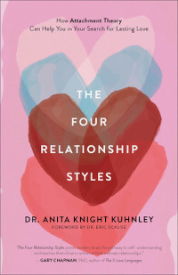 Four Relationship Styles - How Attachment Theory Can Help You in Your Search for Lasting Love
