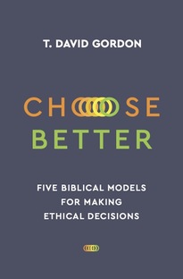 Choose Better - Five Biblical Models for Making Ethical Decisions