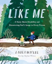 Like Me: A Story about Disability and Discovering God's Image in Every Person