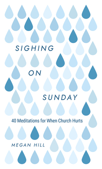 Sighing on Sunday - 40 Meditations for When Church Hurts