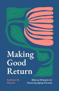 Making Good Return - Biblical Wisdom on Honoring Aging Parents