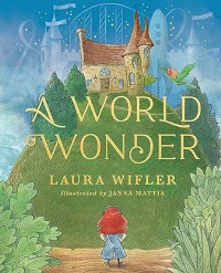 A World Wonder: A Story of Big Dreams, Amazing Adventures, and the Little Things That Matter Most