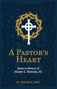 A Pastor's Heart: Essays in memory of Harry L. Reader III