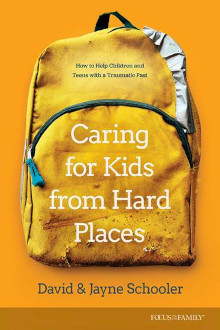 Caring for Kids from Hard Places - How to Help Children and Teens with a Traumatic Past