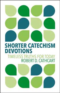 Shorter Catechism Devotions: Timeless Truths for Today