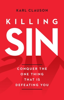 Killing Sin: Conquer the one thing that is defeating you