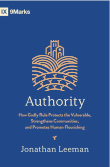 Authority: How Godly Rule Protects the Vulnerable, Strengthens Communities, and Promotes Human Flourishing