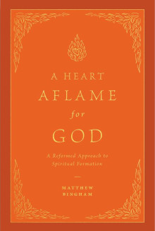 Heart Aflame for God: A Reformed Approach to Spiritual Formation due 4-15-26