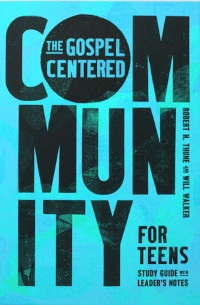 Gospel-Centered Community for Teens