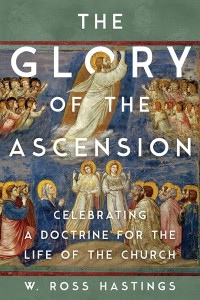 Glory of the Ascension - Celebrating a Doctrine for the Life of the Church