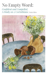 2 Corinthians: Confident and Compelled - A Study on 2 Corinthians - No Empty Word Series