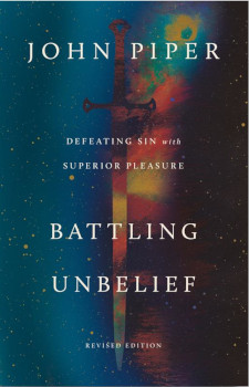 Battling Unbelief: Defeating Sin with Superior Pleasure