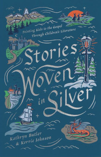 Stories Woven in Silver: Pointing Kids to the Gospel Literature
