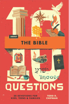 10 Questions About the Bible: 30 Devotions for Kids, Teens, and Families