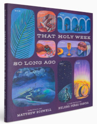 That Holy Week So Long Ago: The Seven Days That Led to Easter