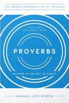 Proverbs - Gospel-Centered Life Bible Study