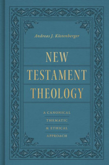 New Testament Theology: A Canonical, Thematic, and Ethical Approach