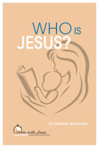 Who Is Jesus? 2 Minutes with Jesus: Holy Moments for Busy Moms and Little Ones