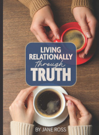 Living Relationally Through Truth: A Bible Study for the Wives of Church Officers