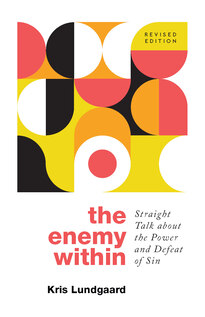 Enemy Within revised - Straight Talk about the Power and Defeat of Sin