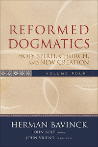 REFORMED DOGMATICS V4: HOLY SPIRIT, CHURCH, & NEW CREATION